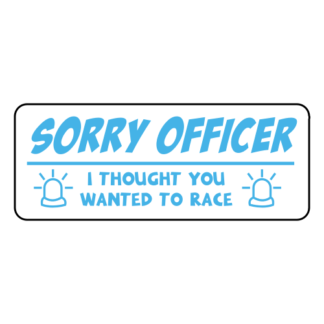 Sorry Officer I Thought You Wanted To Race Sticker (Baby Blue)